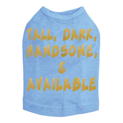 Tall, Dark, Handsome, & Available Dog Tee