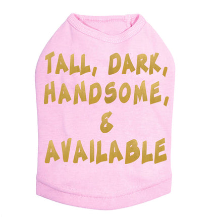 Tall, Dark, Handsome, & Available Dog Tee