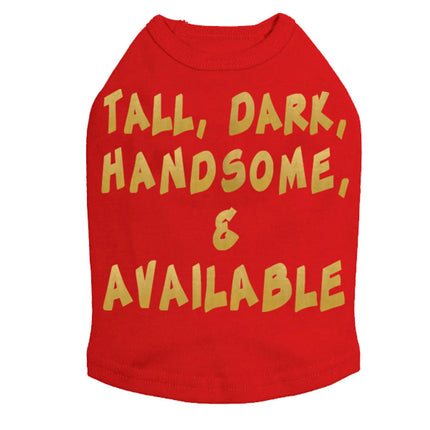 Tall, Dark, Handsome, & Available Dog Tee