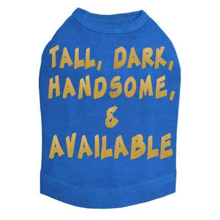 Tall, Dark, Handsome, & Available Dog Tee