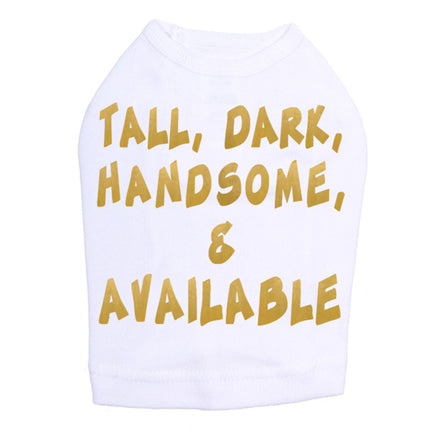 Tall, Dark, Handsome, & Available Dog Tee